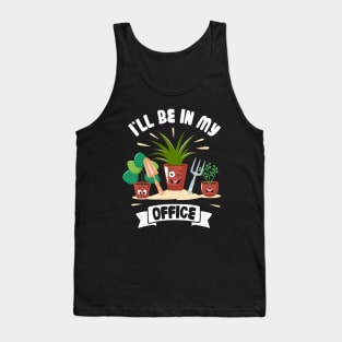 Funny Gardener Pun Plant Lover I'll Be In My Office Tank Top